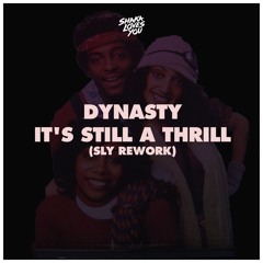 Dynasty - It's Still A Thrill (SLY Rework)