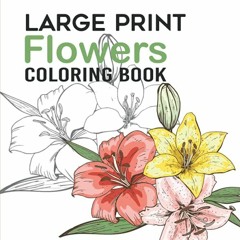 ACCESS KINDLE PDF EBOOK EPUB Large Print Coloring Book | Flowers: Easy Illustrations | Adult Colorin