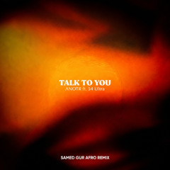 ANOTR - Talk To You (Samed Gur Afro House Remix)