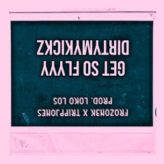 DirtyMyKickz Ft.TRIPPJONES(Prod.LokoLos)