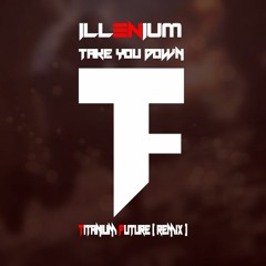 Take You Down _Illenium (Titanium Future Remix )