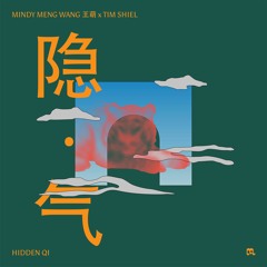 Mindy Meng Wang 王萌 x Tim Shiel - Hidden Qi 隐.气