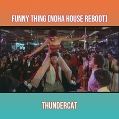 Funny Thing (NOHA's House Reboot) - Thundercat
