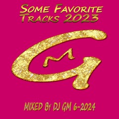 Some Favorite Tracks 2023   6-24 DJ GM