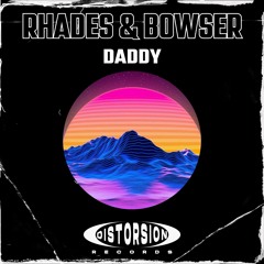 Rhades & Bowser - Daddy