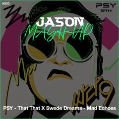 PSY - That That X Swede Dreams - Mad Echoes (JASON MashUp) *Free Download