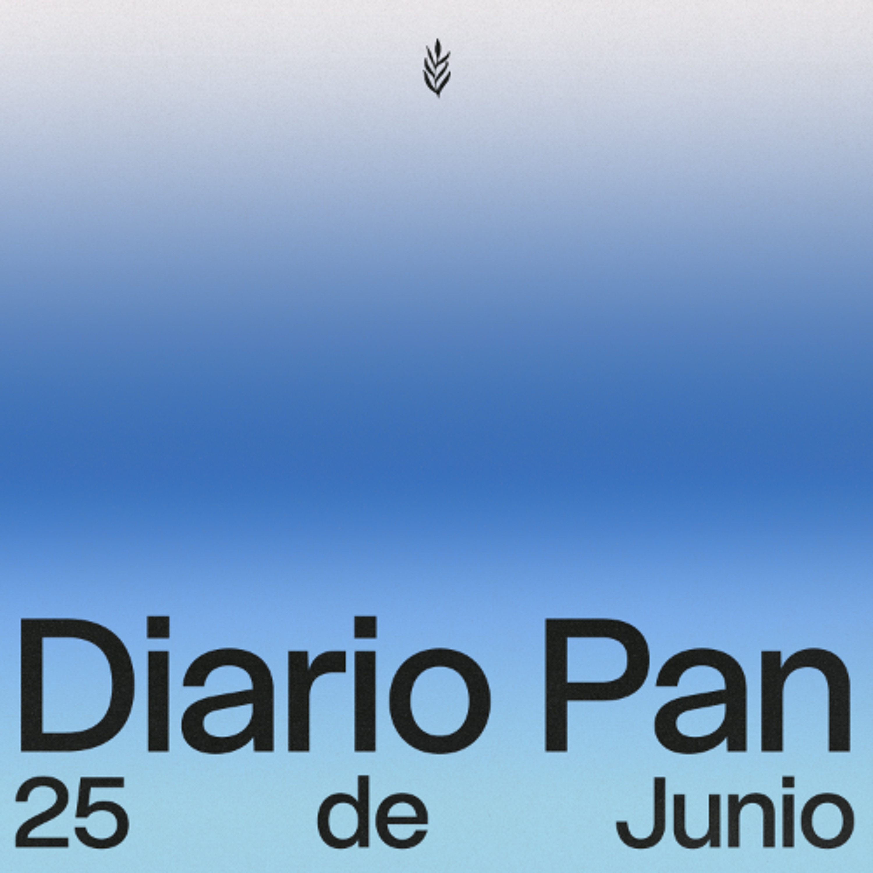 Devocional Diario Pan 25 de Junio #DiarioPan