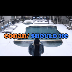 Conan/ Should He