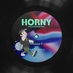 Mousse T. vs. Hot 'N' Juicy - Horny (FRASER Rework) [FREE DOWNLOAD]