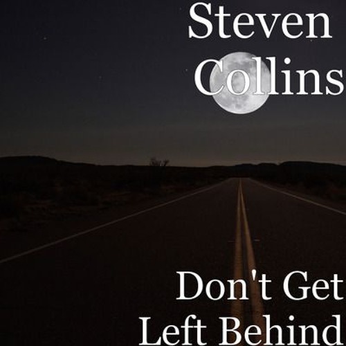 Stream Don't Get Left Behind by Steven Collins Listen online for free