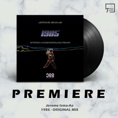 PREMIERE: Jerome Isma-Ae - 1985 (Original Mix) [JEE PRODUCTIONS]