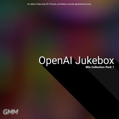GMM's OpenAI Jukebox Mix Collection (Pack 1) (Complete Full Mix)