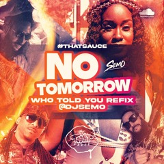 No Tomorrow (Kerwin Dubois - Who Told You Riddim DJ Semo Refix)