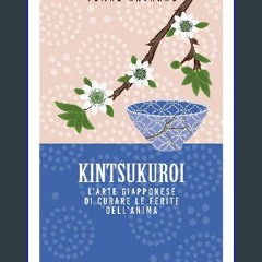 [PDF] ❤ Kintsukuroi. L’arte giapponese di curare le ferite dell’anima (Italian Edition) Read Book