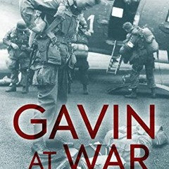 [Access] PDF 📭 Gavin at War: The World War II Diary of Lieutenant General James M. G