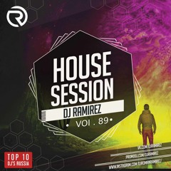 PRESENTS: House Session Vol.89 (DJ RAMIREZ)