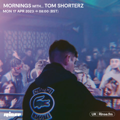 Mornings with... Tom Shorterz - 17 April 2023