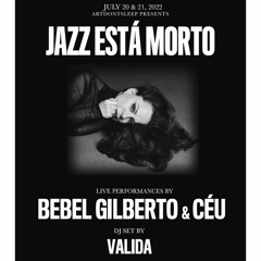 07/21/2022 Jazz Está Morto w/ Bebel Gilberto & Céu - Valida DJ set Part 1