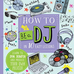 VIEW EPUB 📥 How to Be a DJ in 10 Easy Lessons: Learn to spin, scratch and produce yo
