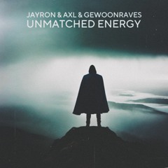 Jayron & Axl & Gewoonraves - Unmatched Energy [FREE DOWNLOAD]