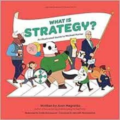 Open PDF What is Strategy?: An Illustrated Guide to Michael Porter by Joan Magretta,Emile Holmewood,