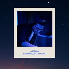 Asomnia - Wearegoldust Podcast #26