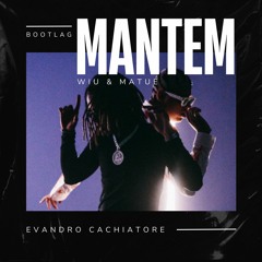 Mantém - WIU & Matue (Evandro Cachiatore) (Bootlag)