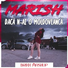 Marish - Dacă n-ai o moldoveancă (BRIXX MASHUP)
