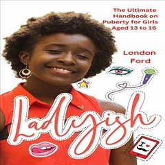[VIEW] EPUB 📩 Ladyish: The Ultimate Handbook on Puberty for Girls Aged 13 to 16 by