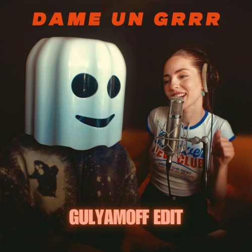 Fantomel, Kate Linn - Dame Un Grrr (GULYAMOFF Edit) FINAL