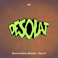 Bruno Furlan, Brisotti - Hear It [Desolat]