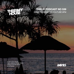 BARTES Pres. This Is My House 539