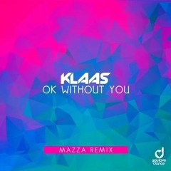 Klaas - Ok Without You ( Mazza Remix ) PREVIEW