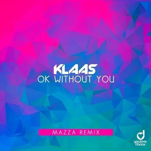 Klaas - Ok Without You ( Mazza Remix ) PREVIEW