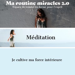 Méditation - Je Cultive Ma Force Intérieure