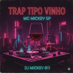 Trap Tipo Vinho Dj Mickey 011 Mc Mickey Sp(MP3_160K).mp3