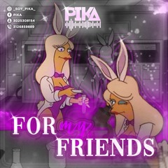 FOR MY FRIENDS 1.0 - PIKA DJ