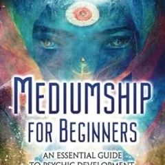 🧁FREE [DOWNLOAD] Mediumship for Beginners An Essential Guide to Psychic Development Cla 🧁