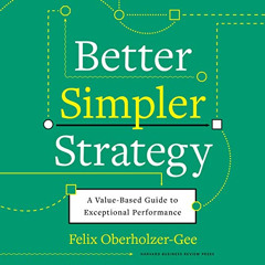 Get EBOOK 📍 Better, Simpler Strategy: A Value-Based Guide to Exceptional Performance
