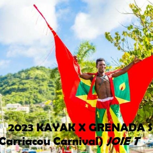 Stream 2023 KAYAK X GRENADA SOCA MIX (Carriacou Carnival) JOIE T by