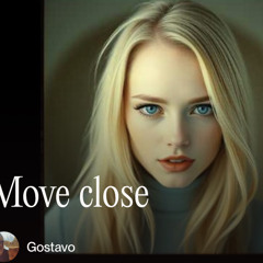 Move close