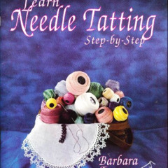 [Get] PDF 💛 Learn Needle Tatting Step-by-Step by  Barbara Foster [EPUB KINDLE PDF EB