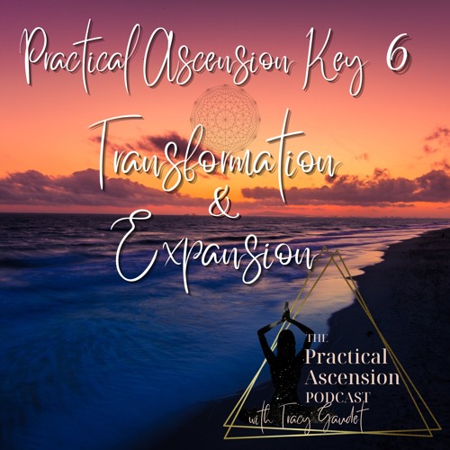 Practical Ascension Key 6 Transformation And Expansion