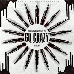 Twilla Twaun Ft. Lady Cre - Go Crazy (Remix)