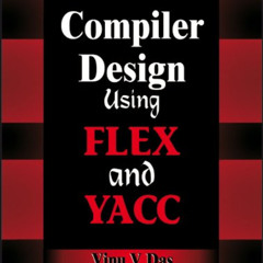 [READ] EBOOK 📁 Compiler Design Using FLEX and YACC by  Vinu V. Das [EPUB KINDLE PDF
