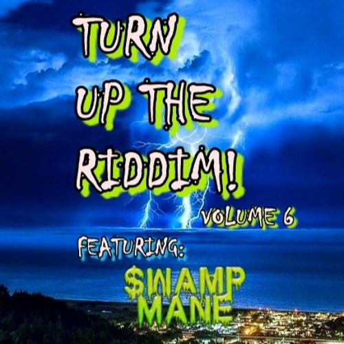 TURN UP THE RIDDIM! VOLUME 6: SWAMP MANE