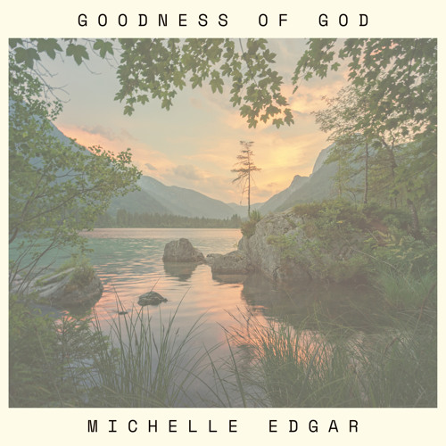 Stream Goodness of God by Michelle Edgar | Listen online for free on ...