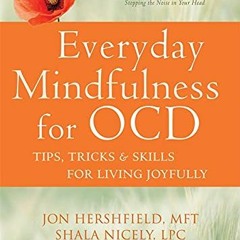 Read EPUB 📃 Everyday Mindfulness for OCD: Tips, Tricks, and Skills for Living Joyful