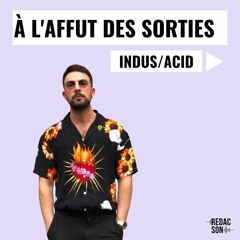 À l'affût des Sorties- Indus/Acid