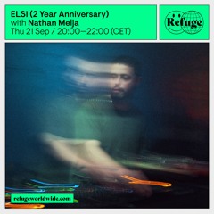 Nathan Melja x ELSI (2 Year Anniversary) @ Refuge Worldwide (21.09.23)